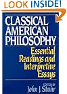 Classical American Philosophy: Essential Readings and Interpretive Essays