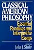 Classical American Philosophy: Essential Readings and Interpretive Essays