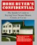 Home Buyer's Confidential: The Insider's Guide to Buying Your Dream House, Condo, or Co-Op