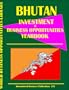 Bhutan Investment & Business Opportunities Yearbook (World Investment & Business Opportunities Library)