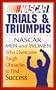 NASCAR Trials & Triumphs: True Stories of NASCAR Men and Women Who Overcame Tough Obstacles to Find Success