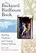 The Backyard Birdhouse Book
