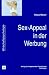 Sex-Appeal in der Werbung (Wirtschaftspsychologie)
