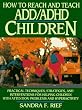 How to Reach and Teach ADD/ADHD Children: Practical Techniques, Strategies, and Interventions for Helping Children with Attention Problems and Hyperactivity