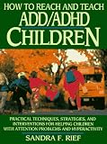 Product details for How to Reach and Teach ADD/ADHD Children: Practical Techniques, Strategies, and Interventions for Helping Children with Attention Problems and Hyperactivity