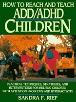 How to Reach and Teach ADD/ADHD Children: Practical Techniques, Strategies, and Interventions for Helping Children with Attention Problems and Hyperactivity