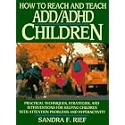 How to Reach and Teach ADD ADHD Children: Practical Techniques, Strategies, and... by  Sandra F. Rief