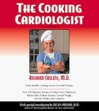 The Cooking Cardiologist : Recipes to Help Lower Your Cholesterol, Reduce Risk of Heart Disease, Control Weight, Increase Vitality and Longevity
