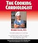 The Cooking Cardiologist : Recipes to Help Lower Your Cholesterol, Reduce Risk of Heart Disease, Control Weight, Increase Vitality and Longevity