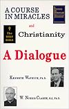 A Course in Miracles and Christianity: A Dialogue