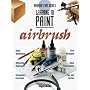 Airbrush: Learning to Paint (Barron's Art Guide)