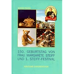 Hundertf�nfzigster (150.) Geburtstag von Frau Margarete Steiff und 1. Steiff- Festival. Jubil�ums- Dokumentation