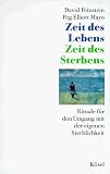 Zeit des Lebens, Zeit des Sterbens - Rituale f&uuml;r den Umgang mit der eigenen Sterblichkeit - David Feinstein, Peg Elliott Mayo, Peg Elliott Mayo