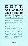 Produkt-Bild: Gott, der Kosmos und die Freiheit. Biologie, Philosophie und Theologie im Gespr&auml;ch