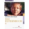Das Elternbuch 6: Unser Kind im sechsten Lebensjahr: Unser Kind im 6. Lebensjahr