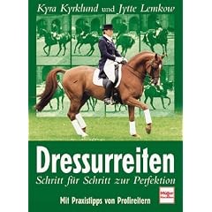 Dressurreiten: Schritt f�r Schritt zur Perfektion - Mit Praxistipps von Profireitern