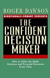 The Confident Decision Maker: How to Make the Right Business and Personal Decisions Every Time