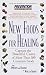 Book New Foods for Healing: Capture The Powerful Cures Of More Than 100 Common Foods, From Apricots And Bananas To Wine And Yogurt