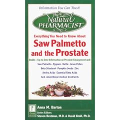 The Natural Pharmacist: Your Complete Guide to Saw Palmetto and the Prostate