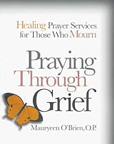 Praying Through Grief: Healing Prayer Services for Those Who Mourn