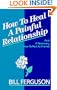 How to Heal a Painful Relationship and If Necessary How to Part As Friends