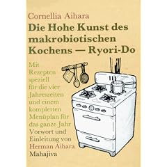 Die Hohe Kunst des makrobiotischen Kochens. Ryori-Do: Mit Rezepten speziell f�r die vier Jahreszeiten und einem kompletten Men�plan f�r das ganze Jahr
