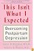 This Isn't What I Expected: Overcoming Postpartum Depression