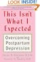 This Isn't What I Expected: Overcoming Postpartum Depression