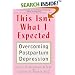 This Isn't What I Expected: Overcoming Postpartum Depression