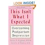 This Isn't What I Expected: Overcoming Postpartum Depression