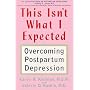 This Isn't What I Expected: Overcoming Postpartum Depression