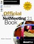 Official Microsoft NetMeeting 2.0 Book: The Comprehensive Guide to Internet Teleconferencing