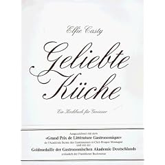 Geliebte K�che. Ein Kochbuch f�r Leute mit Geschmack
