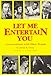 Let Me Entertain You: Conversations With Show People