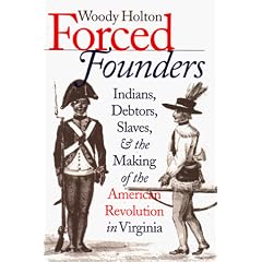 Forced Founders: Indians, Debtors, Slaves and the Making of the American Revolution in Virginia (Omohundro Institute of Early American History & Culture)