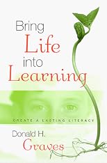 Bring Life into Learning: Create a Lasting Literacy