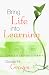 Bring Life into Learning: Create a Lasting Literacy