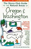 The Sierra Club Guide to the Natural Areas of Oregon and Washington (Sierra Club Guides to the Natural Areas of the United States)