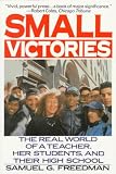 Small Victories: The Real World of a Teacher, Her Students, and Their High School