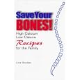 Save Your Bones!: High Calcium, Low Calorie Recipes for the Family by  Lois Goulder
