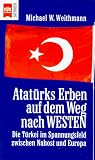 Produkt-Bild: Atat&uuml;rks Erben auf dem Weg nach Westen. Die T&uuml;rkei im Spannungsfeld zwischen Nahost und Europa.