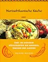 Nordafrikanische K&uuml;che. &Uuml;ber 100 exotische K&ouml;stlichkeiten aus Marokko, Tunesien und Algerien