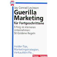 Guerilla Marketing f�r Fortgeschrittene. Erfolg im kleineren Unternehmen: 50 Goldene Regeln.