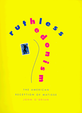 Ruthless Hedonism: The American Reception of Matisse