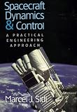 Spacecraft Dynamics and Control: A Practical Engineering Approach (Cambridge Aerospace Series)