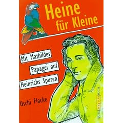 Heine f�r Kleine. Mit Mathildes Papagei auf Heinrichs Spuren. ( Ab 11 J.)