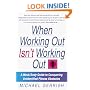 When Working Out Isn't Working Out: A Mind/Body Guide to Conquering Unidentified Fitness Obstacles