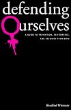 Defending Ourselves: A Guide to Prevention, Self-Defense, and Recovery from Rape