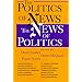 The Politics of News : The News of Politics