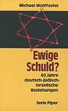 Ewige Schuld? 40 Jahre deutsch-j&uuml;disch-israelische Beziehungen - Michael Wolffsohn